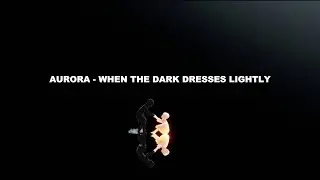 AURORA - When the Dark Dresses Lightly (Lyrics)