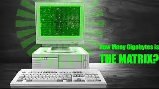 How Many Gigabytes is the Matrix?