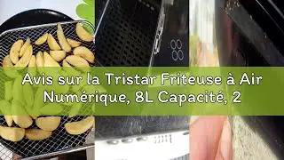 Avis sur la Tristar Friteuse &agrave; Air Num&eacute;rique, 8L Capacit&eacute;, 2000W, &Eacute;cran Tactile LED, 7 Programmes +