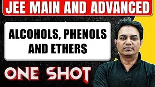 ALCOHOLS, PHENOLS AND ETHERS in One Shot: All Concepts & PYQs Covered || JEE Main & Advanced