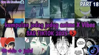 KUMPULAN JEDAG JEDUG ANIME SAD X VIBES SAD🥀 PART 18