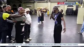 12 DECEMBER 2025 FRIDAY LIVE BROADCAST SERVICE WITH PROF. LESEGO DANIEL PART 1