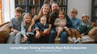 Losing Weight: Thinking Christianly About Body Composition