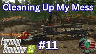 FS25 CLEANING Up My MESS Forestry Empire #11Timelapse