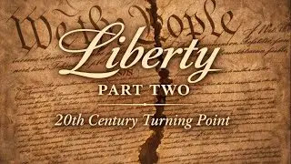 Liberty Part Two: The 20th Century Turning Point