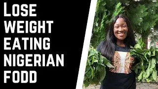 HOW TO LOSE WEIGHT EATING NIGERIAN FOOD|| WEIGHT LOSS TIPS FOR NIGERIANS (100% result guaranteed
