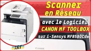 Scanner en r&eacute;seau avec le logiciel Canon MF Toolbox sur i-Sensys MF8580Cdw - Tuto simple, pas &agrave; pas
