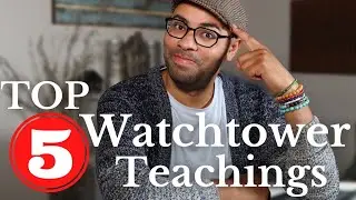 Top 5 Watchtower Teachings
