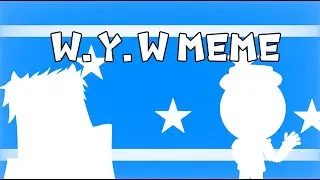 W.Y.W animation meme