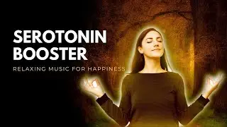 Serotonin Booster | Serotonin Release Music with Binaural Beats Relaxing Music for Happiness | 528Hz