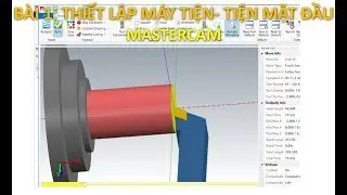 MASTERCAM  BÀI 1-THIẾT LẬP MÁY TIỆN -TIỆN MẶT ĐẦU