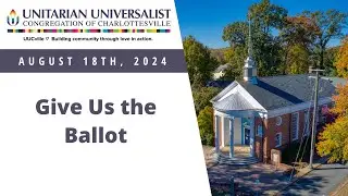 08-18-2024 Community Worship: Give Us the Ballot