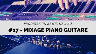 Produire un remix de A à Z -#17- Mixage du piano et de la guitare (+effet stéréo)