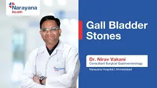 Gallbladder Stones: Causes, Symptoms & Treatment Explained by Dr. Nirav Vakani
