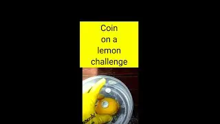 Coin on a lemon challenge