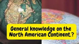 General knowledge on North American Continent | Geography | Interesting facts about North America