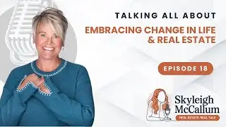 Embracing Change: From Real Estate to Lifestyle Decisions - EP 18