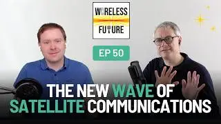 Ep 50. The New Wave of Satellite Communications [Wireless Future Podcast]