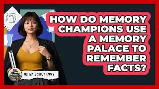 How Do Memory Champions Use A Memory Palace To Remember Facts? - Ultimate Study Hacks