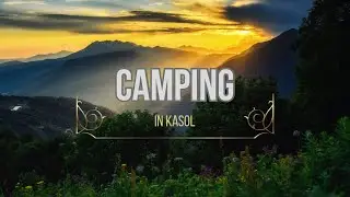 Kasol Camping Experience 🏕️ | Bonfire, Mountains & Peace | pt 3
