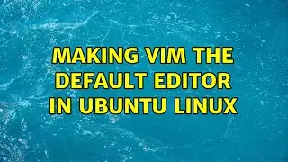 Making vim the default editor in Ubuntu Linux (2 Solutions!!)
