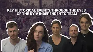 Key historical events through the eyes of the Kyiv Independent's team
