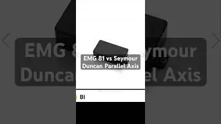 EMG 81 vs Seymour Duncan Parallel Axis Original