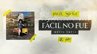 F&aacute;cil No Fue - Kevin Ortiz