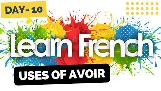 Day 10, uses of avoir, French language for beginners, free online Course #french.