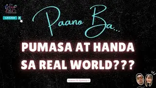 S10 EPISODE 4: PAANO BA PUMASA AT HANDA SA REAL WORLD?
