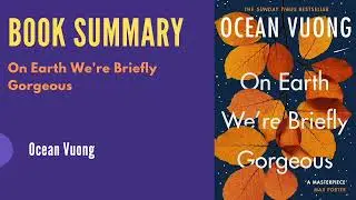 On Earth We&rsquo;re Briefly Gorgeous by Ocean Vuong | Book Summary