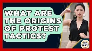 What Are The Origins Of Protest Tactics? - Guide To Your Rights