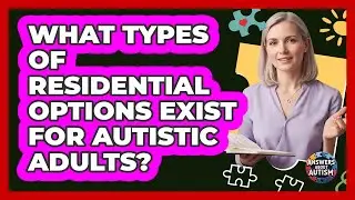 What Types Of Residential Options Exist For Autistic Adults?