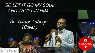So let it go my soul, It is well..(Cover) Lyrics | Apostle Grace Lubega