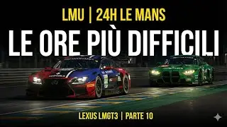 LMU | 24H Le Mans Special Event – Le ore più difficili | Lexus LMGT3 | Parte 10