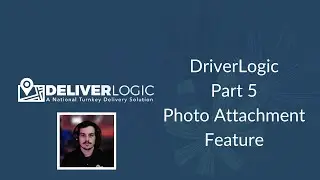 DeliverLogic - Part 5 DriverLogic Photo Attachment Feature
