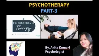 PSYCHOTHERAPY\ PART-3\ PSYCHODYNAMIC THERAPY\ By, Anita Kumari