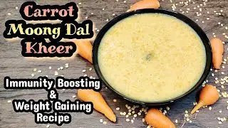 Carrot Moong Dal Kheer/ Immunity Boosting & Weight Gaining Kheer for babies/ Kheer recipes/Baby Food