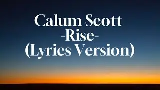 Calum Scott - Rise (Lyric Version)