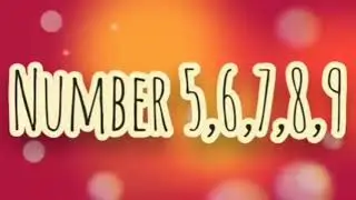 lets learn numbers 5, 6, 7, 8, 9
