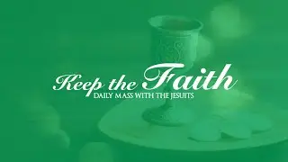 KEEP THE FAITH: Daily Mass with the Jesuits | 27 Aug 25 | Wed of the 21st Week in Ordinary Time
