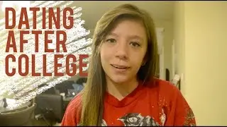 DATING AFTER COLLEGE!