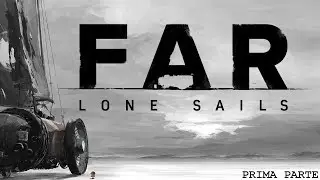 FAR: Lone Sails Gameplay ITA Un Avventura Magica!? #01