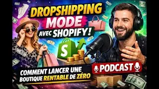 Dropshipping Mode avec Shopify : Comment Lancer une Boutique Rentable de Z&eacute;ro (Podcast)