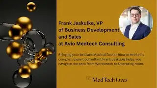 Our Medtech Lives | Expert Frank Jaskulke:  Navigating the Path from Workbench to Operating room