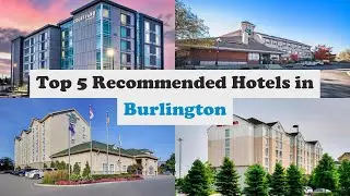 Top 5 Recommended Hotels In Burlington | Top 5 Best 3 Star Hotels In Burlington