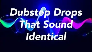 Dubstep Songs That Sound Identical