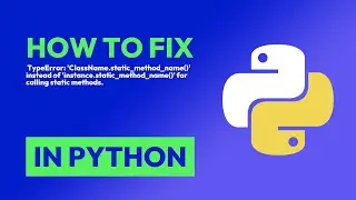 How to fix  TypeError: 'ClassName.static_method_name()' instead of 'instance.... in Python