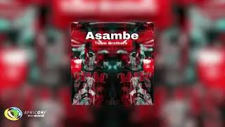 Team brothers - Asambe (feat. Mirror & DJ Tonic) (Official Audio)