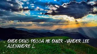 ONDE DEUS POSSA ME OUVIR &bull; VANDER LEE (COVER) ALEXANDRE L.